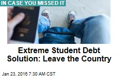 Extreme Student Debt Solution: Leave the Country