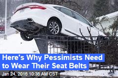 Here&#39;s Why Pessimists Need to Wear Their Seat Belts