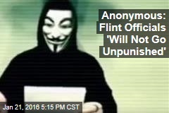Anonymous: Flint Officials &#39;Will Not Go Unpunished&#39;
