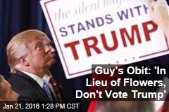 Guy&#39;s Obit: &#39;In Lieu of Flowers, Don&#39;t Vote Trump&#39;