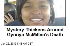 Mystery Thickens Around Gynnya McMillen&#39;s Death