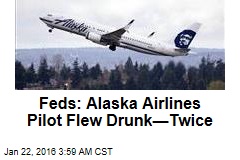 Feds: Alaska Airlines Pilot Flew Drunk