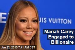 Mariah Carey Engaged to Billionaire