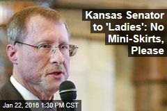Kansas Senator to &#39;Ladies&#39;: No Mini-Skirts, Please