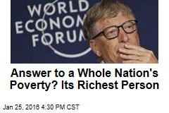 Answer to a Whole Nation&#39;s Poverty? Its Richest Person