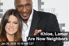 Khloe, Lamar Are Now Neighbors