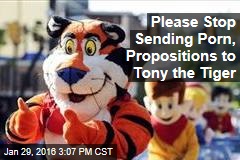 Please Stop Sending Porn, Propositions to Tony the Tiger