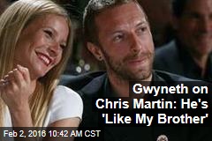 Gwyneth on Chris Martin: He&#39;s &#39;Like My Brother&#39;
