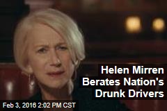 Helen Mirren Berates Nation&#39;s Drunk Drivers