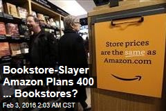 Amazon &#39;Plans to Open 400 Bookstores&#39;