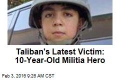Taliban&#39;s Latest Victim: 10-Year-Old Militia Hero