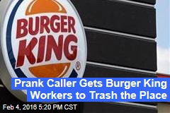 Prank Caller Gets Burger King Workers to Trash the Place