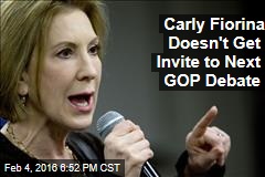 Carly Fiorina Doesn&#39;t Get Invite to Next GOP Debate