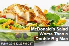 McDonald&#39;s Salad Worse Than a Double Big Mac