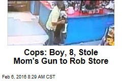 Cops: Boy, 8, Stole Mom&#39;s Gun to Rob Store
