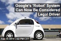 Google&#39;s &#39;Robot&#39; System Can Now Be Considered Legal Driver