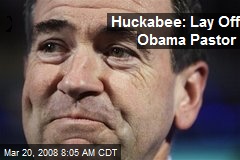 Huckabee: Lay Off Obama Pastor