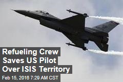 Refueling Crew Saves US Pilot Over ISIS Territory