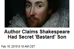Author Claims Shakespeare Had Secret &#39;Bastard&#39; Son