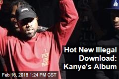 Hot New Illegal Download: Kanye&#39;s Album