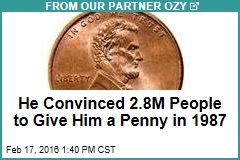 He Convinced 2.8M People to Give Him a Penny in 1987