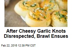 After Cheesy Garlic Knots Disrespected, Brawl Ensues
