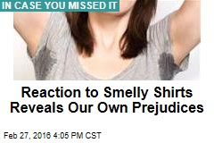 Reaction to Smelly Shirts Reveals Our Own Prejudices