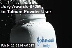 Jury Awards $72M to Talcum Powder User