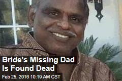 Bride&#39;s Missing Dad Is Found Dead