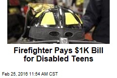 Firefighter Pays $1K Bill for Disabled Teens