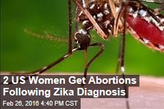 2 US Women Get Abortions Following Zika Diagnosis