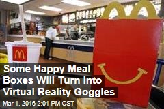 Some Happy Meal Boxes Will Turn Into Virtual Reality Goggles