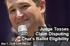Judge Tosses Claim Disputing Cruz&#39;s Ballot Eligibility
