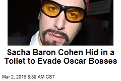 Sacha Baron Cohen Hid in a Toilet to Evade Oscar Bosses