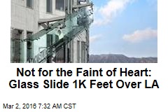 Not for the Faint of Heart: Glass Slide 1K Feet Over LA