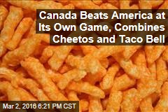 Canada Beats America at Its Own Game, Combines Cheetos and Taco Bell