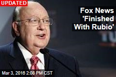 Roger Ailes Says Fox Is &#39;Finished with Rubio&#39;