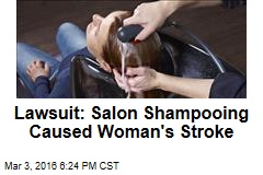 Lawsuit: Salon Shampooing Caused Woman&#39;s Stroke