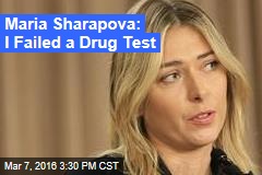 Maria Sharapova: I Failed a Drug Test