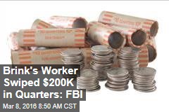 Brink&#39;s Worker Swiped $200K in Quarters: FBI