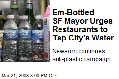 Em-Bottled SF Mayor Urges Restaurants to Tap City's Water