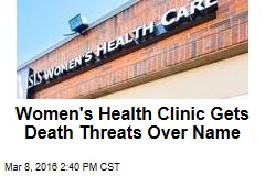 Women&#39;s Health Clinic Gets Death Threats Over Name