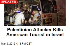 Palestinian Attacker Kills American Tourist in Israel