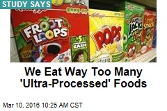 We Eat Way Too Many &#39;Ultra-Processed&#39; Foods