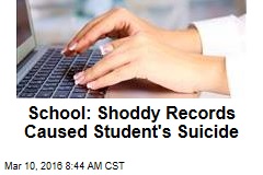 School: Shoddy Records Caused Student&#39;s Suicide