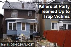 Killers at Party Teamed Up to Trap Victims