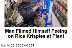 Man Films Himself Peeing on Rice Krispies at Plant
