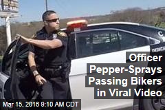 Officer Pepper-Sprays Passing Bikers in Viral Video