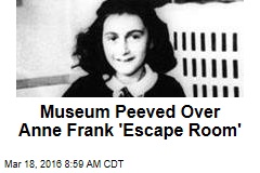 Museum Peeved Over Anne Frank &#39;Escape Room&#39;