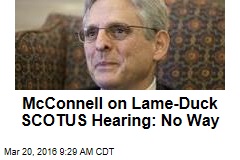 McConnell on Lame-Duck SCOTUS Hearing: No Way